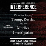 Interference : The Inside Story of Trump, Russia, and the Mueller Investigation - Aaron Zebley