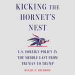 Kicking the Hornet's Nest : U.S. Foreign Policy in the Middle East from Truman to Trump - Ali Andre Ali