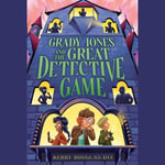 Grady Jones and the Great Detective Game - Aden Hakimi
