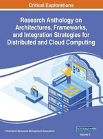 Research Anthology on Architectures, Frameworks, and Integration Strategies for Distributed and Cloud Computing, VOL 2 - Information R... Management Association