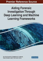Aiding Forensic Investigation Through Deep Learning and Machine Learning Frameworks - Alex Noel Joseph Raj