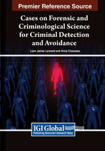 Cases on Forensic and Criminological Science for Criminal Detection and Avoidance : Advances in Digital Crime, Forensics, and Cyber Terrorism - Anna ChaussÃ©e