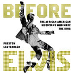 Before Elvis : The African American Musicians Who Made the King - Jaime Lincoln Smith