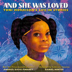 And She Was Loved : Toni Morrison's Life in Stories - Andrea Davis Pinkney