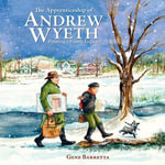 The Apprenticeship of Andrew Wyeth : Painting a Family Legacy - Bill Barretta