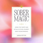 Sober Magic : Using the Tarot and Ritual in Your Journey Away from Drinking - Sarah Potter