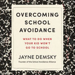Overcoming School Avoidance : What to Do When Your Kid Won't Go to School - Alyssa Bresnahan