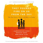 They Poured Fire on Us From the Sky : The Story of Three Lost Boys from Sudan - Murphy Applin