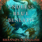 Endless Blue Beneath : Daughters of Atlantea : Book 1 - Elizabeth Knowelden