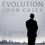 EVOLUTION : Book Two of The Devolution Trilogy - John Casey