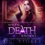 When Death Knocks : Conjuring A Coroner : Book 3 - S.C. Stokes