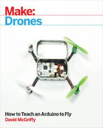 Make: Drones : Teach an Arduino to Fly - David McGriffy
