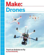Make: Drones : Teach an Arduino to Fly - David Mcgriffy