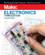 Make: Electronics : Learning by Discovery: A hands-on primer for the new electronics enthusiast - Charles Platt