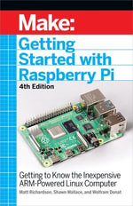 Getting Started With Raspberry Pi : Getting to Know the Inexpensive ARM-Powered Linux Computer : 4th Edition - Shawn Wallace