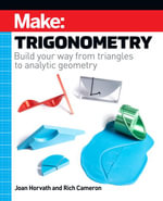 Make: Trigonometry : Build your way from triangles to analytic geometry - Joan Horvath