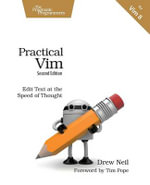 Practical Vim : Edit Text at the Speed of Thought :  2nd Edition - Drew Neil