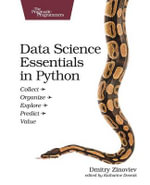 Data Science Essentials in Python : Collect - Organize - Explore - Predict - Value - Dmitry Zinoviev