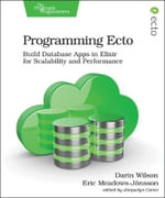 Programming Ecto : Build Database Apps in Elixir for Scalability and Performance - Darin Wilson