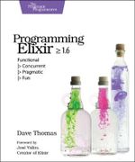 Programming Elixir 1.6 : Functional |> Concurrent |> Pragmatic |> Fun - Dave Thomas