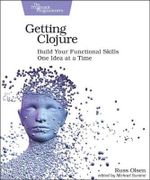 Getting Clojure : Build Your Functional Skills One Idea at a Time - Russ Olsen