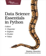 Data Science Essentials in Python : Collect - Organize - Explore - Predict - Value - Dmitry Zinoviev
