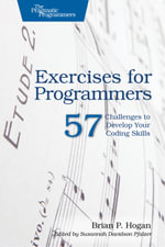 Exercises for Programmers : 57 Challenges to Develop Your Coding Skills - Brian P. Hogan