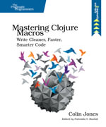 Mastering Clojure Macros : Write Cleaner, Faster, Smarter Code - Colin Jones