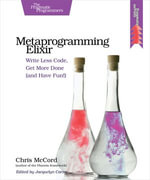 Metaprogramming Elixir : Write Less Code, Get More Done (and Have Fun!) - Chris McCord