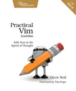 Practical Vim : Edit Text at the Speed of Thought - Drew Neil