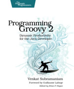 Programming Groovy 2 : Dynamic Productivity for the Java Developer - Venkat Subramaniam
