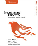 Programming Phoenix : Productive |> Reliable |> Fast - Chris McCord