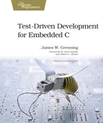Test Driven Development for Embedded C - James W. Grenning