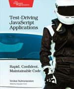 Test-Driving JavaScript Applications : Rapid, Confident, Maintainable Code - Venkat Subramaniam