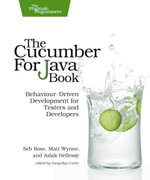 The Cucumber for Java Book : Behaviour-Driven Development for Testers and Developers - Seb Rose