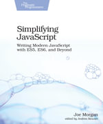 Simplifying JavaScript : Writing Modern JavaScript with ES5, ES6, and Beyond - Joe Morgan