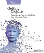 Getting Clojure : Build Your Functional Skills One Idea at a Time - Russ Olsen