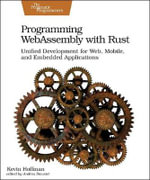 Programming WebAssembly with Rust : Unified Development for Web, Mobile, and Embedded Applications - Kevin Hoffman