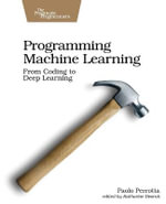 Programming Machine Learning : From Coding to Deep Learning - Paolo Perrotta