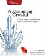 Programming Crystal : Create High-Performance, Safe, Concurrent Apps - Ivo Balbaert