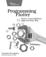 Programming Flutter : Native, Cross-Platform Apps the Easy Way - Carmine Zaccagnino