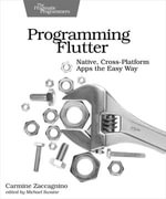 Programming Flutter : Native, Cross-Platform Apps the Easy Way - Carmine Zaccagnino
