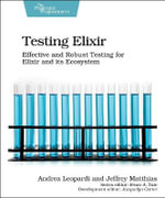Testing Elixir : Effective and Robust Testing for Elixir and its Ecosystem - Andrea Leopardi