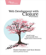 Web Development with Clojure : Build Large, Maintainable Web Applications Interactively - Dmitri Sotnikov