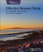 Effective Remote Work : For Yourself, Your Team, and Your Company - Dr James Stanier