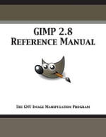 GIMP 2.8 Reference Manual : The GNU Image Manipulation Program - Gimp Documentation Team