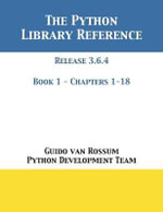 The Python Library Reference : Release 3.6.4 - Book 1 of 2 - Guido Van Rossum