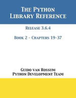 The Python Library Reference : Release 3.6.4 - Book 2 of 2 - Guido van Rossum