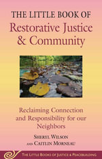Little Book of Restorative Justice & Community : Reclaiming Connection and Responsibility for Our Neighbors - Sheryl Wilson