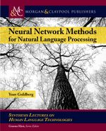 Neural Network Methods in Natural Language Processing : Synthesis Lectures on Human Language Technologies - Yoav Goldberg